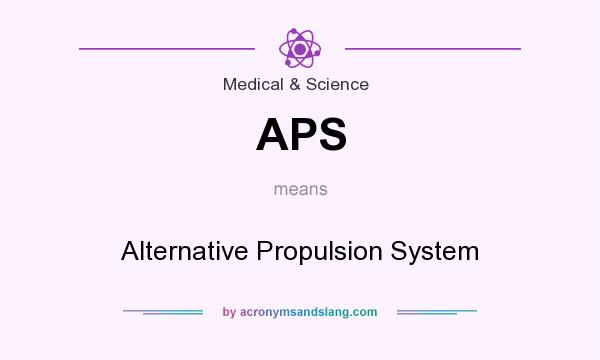 What does APS mean? It stands for Alternative Propulsion System