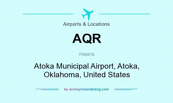 What does AQR mean? It stands for Atoka Municipal Airport, Atoka, Oklahoma, United States