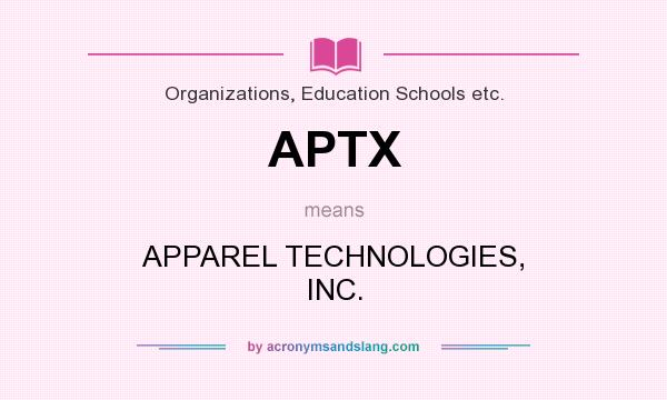 What does APTX mean? It stands for APPAREL TECHNOLOGIES, INC.