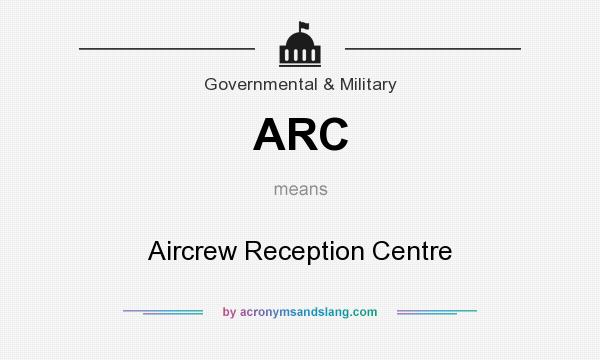 What does ARC mean? It stands for Aircrew Reception Centre