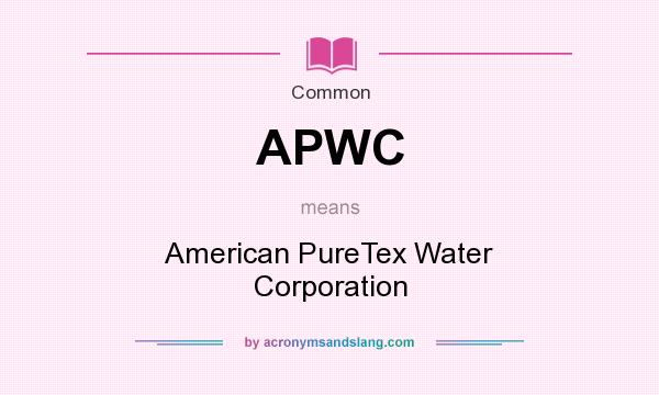 What does APWC mean? It stands for American PureTex Water Corporation