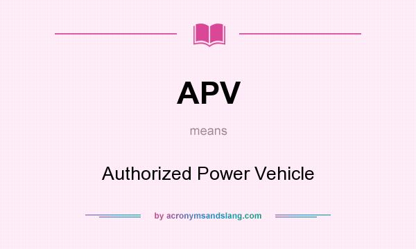 What does APV mean? It stands for Authorized Power Vehicle
