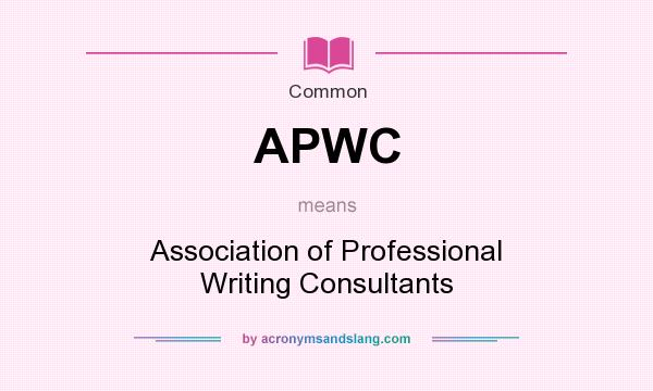 What does APWC mean? It stands for Association of Professional Writing Consultants