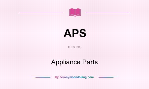What does APS mean? It stands for Appliance Parts