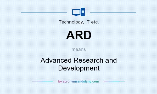 What does ARD mean? It stands for Advanced Research and Development
