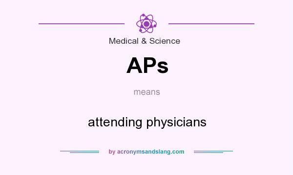 What does APs mean? It stands for attending physicians