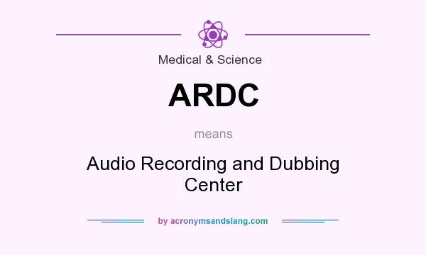What does ARDC mean? It stands for Audio Recording and Dubbing Center