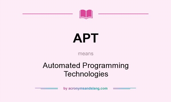 What does APT mean? It stands for Automated Programming Technologies