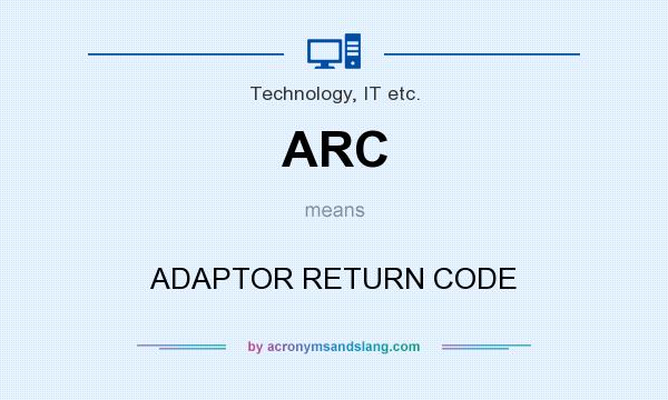 What does ARC mean? It stands for ADAPTOR RETURN CODE