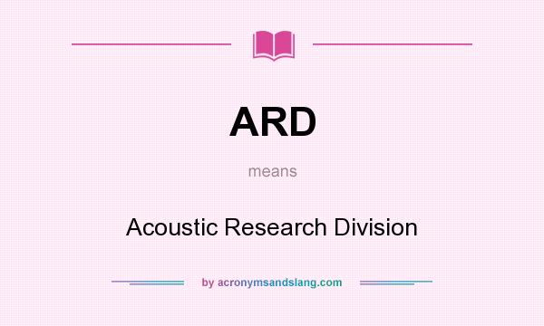 What does ARD mean? It stands for Acoustic Research Division