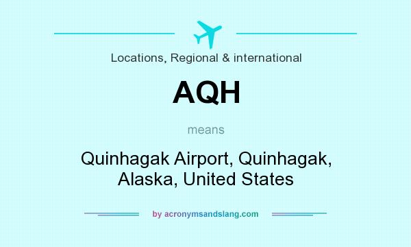 What does AQH mean? It stands for Quinhagak Airport, Quinhagak, Alaska, United States