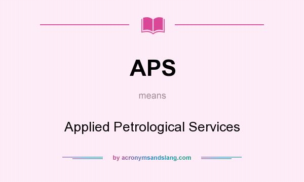 What does APS mean? It stands for Applied Petrological Services