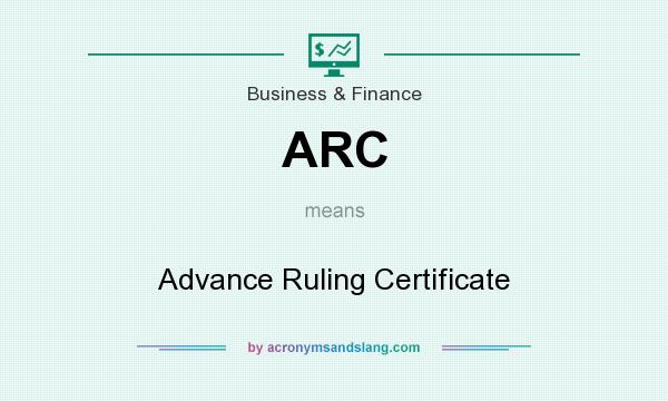 What does ARC mean? It stands for Advance Ruling Certificate
