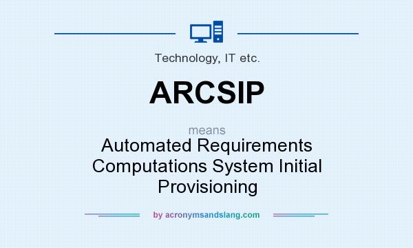 What does ARCSIP mean? It stands for Automated Requirements Computations System Initial Provisioning