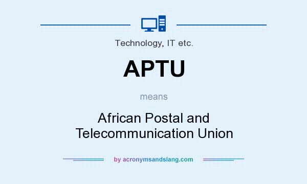 What does APTU mean? It stands for African Postal and Telecommunication Union