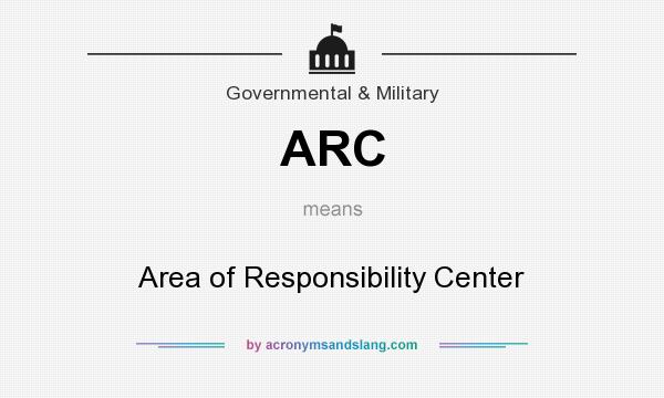 What does ARC mean? It stands for Area of Responsibility Center