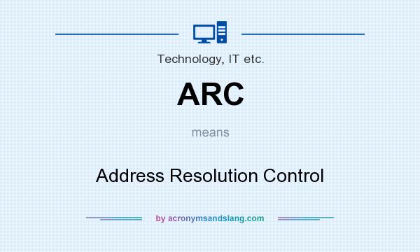 What does ARC mean? It stands for Address Resolution Control