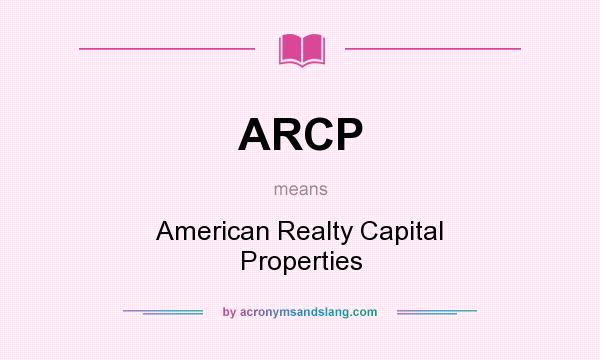 What does ARCP mean? It stands for American Realty Capital Properties