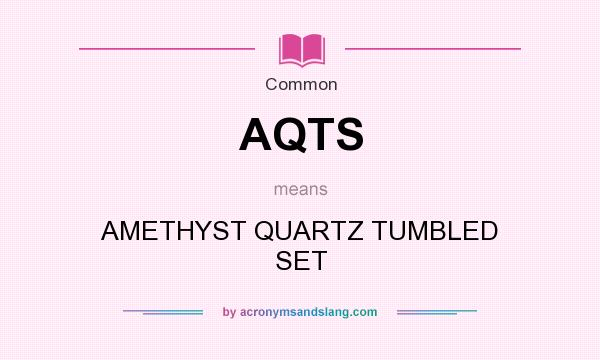 What does AQTS mean? It stands for AMETHYST QUARTZ TUMBLED SET