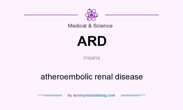 What does ARD mean? It stands for atheroembolic renal disease