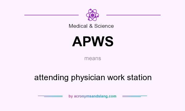What does APWS mean? It stands for attending physician work station
