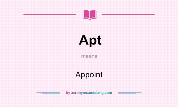 What does Apt mean? It stands for Appoint