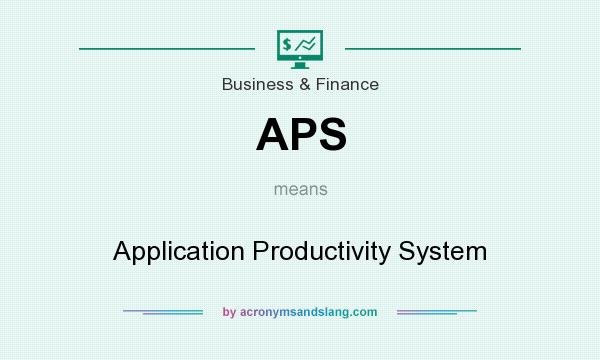 What does APS mean? It stands for Application Productivity System