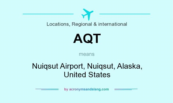 What does AQT mean? It stands for Nuiqsut Airport, Nuiqsut, Alaska, United States
