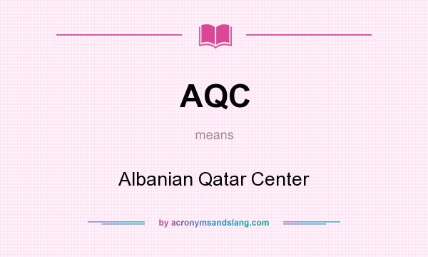 What does AQC mean? It stands for Albanian Qatar Center