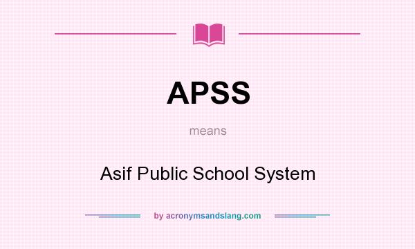 What does APSS mean? It stands for Asif Public School System