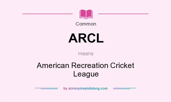 What does ARCL mean? It stands for American Recreation Cricket League