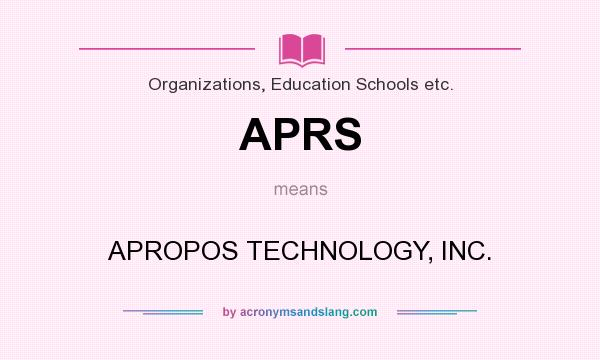 What does APRS mean? It stands for APROPOS TECHNOLOGY, INC.