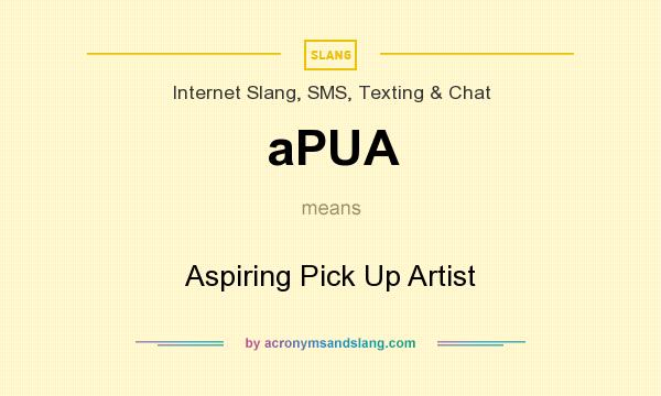 What does aPUA mean? It stands for Aspiring Pick Up Artist