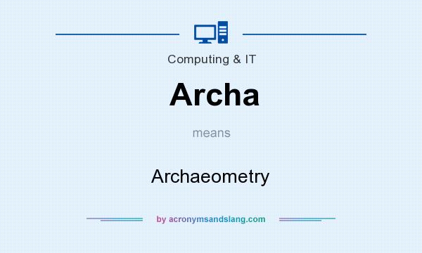 What does Archa mean? It stands for Archaeometry