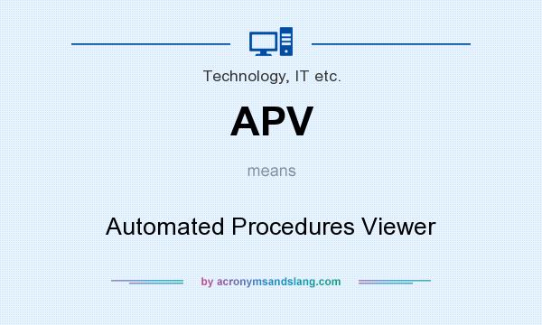 What does APV mean? It stands for Automated Procedures Viewer