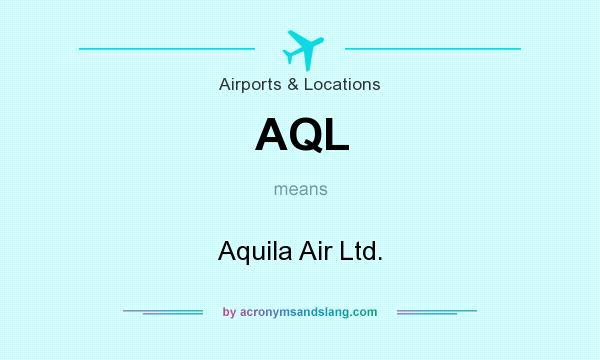 What does AQL mean? It stands for Aquila Air Ltd.