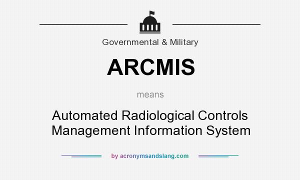 What does ARCMIS mean? It stands for Automated Radiological Controls Management Information System