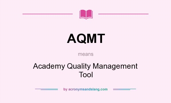 What does AQMT mean? It stands for Academy Quality Management Tool