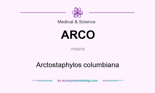 What does ARCO mean? It stands for Arctostaphylos columbiana