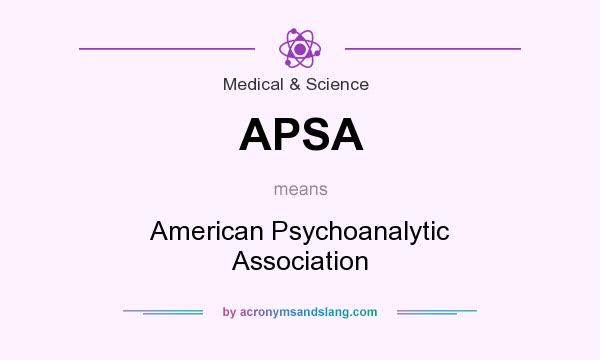 What does APSA mean? It stands for American Psychoanalytic Association