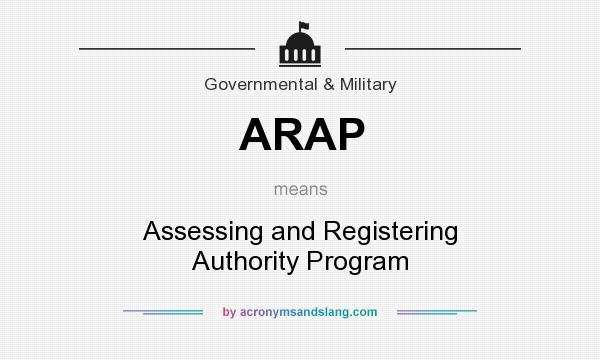 What does ARAP mean? It stands for Assessing and Registering Authority Program