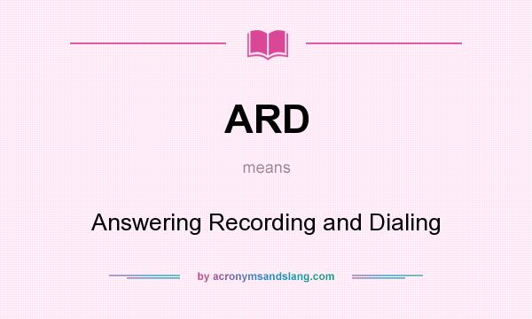 What does ARD mean? It stands for Answering Recording and Dialing