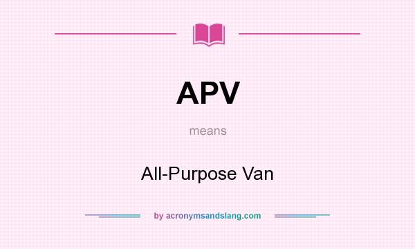 What does APV mean? It stands for All-Purpose Van