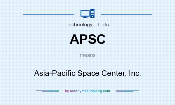 What does APSC mean? It stands for Asia-Pacific Space Center, Inc.
