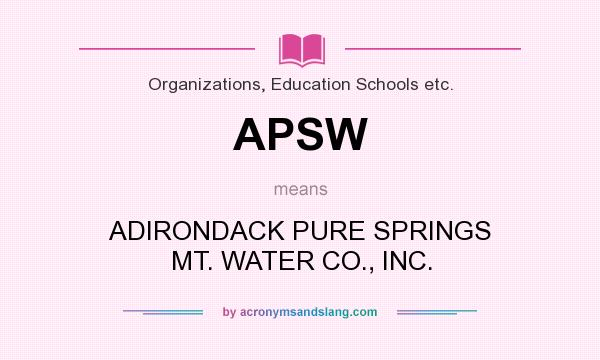 What does APSW mean? It stands for ADIRONDACK PURE SPRINGS MT. WATER CO., INC.