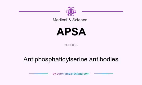What does APSA mean? It stands for Antiphosphatidylserine antibodies
