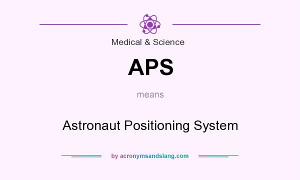 What does APS mean? It stands for Astronaut Positioning System