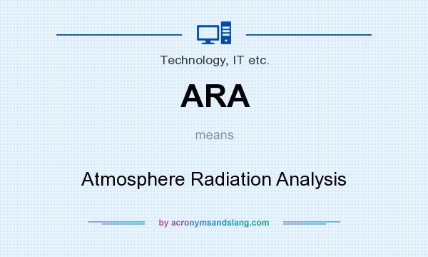 What does ARA mean? It stands for Atmosphere Radiation Analysis
