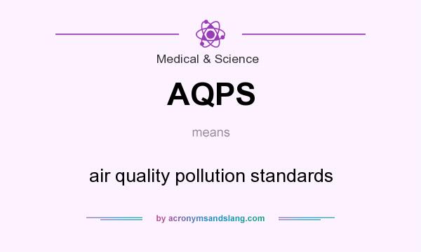 What does AQPS mean? It stands for air quality pollution standards