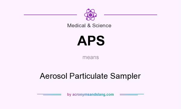 What does APS mean? It stands for Aerosol Particulate Sampler